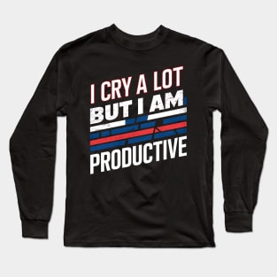 I Cry A Lot But I Am So Productive Long Sleeve T-Shirt